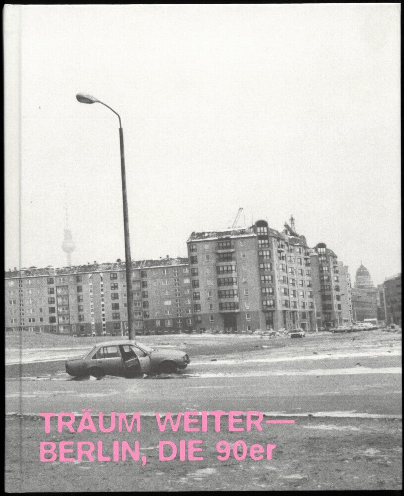 Träum Weiter - Berlin, die 90er (Boaz Levin)