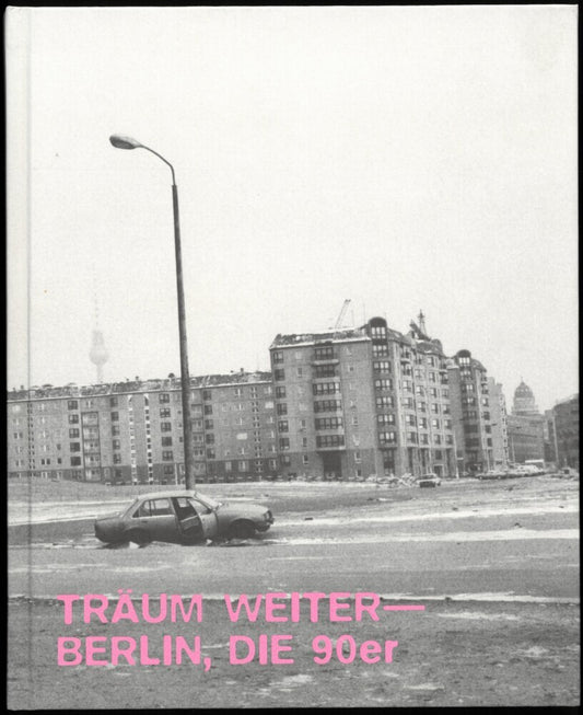 Träum Weiter - Berlin, die 90er (Boaz Levin)