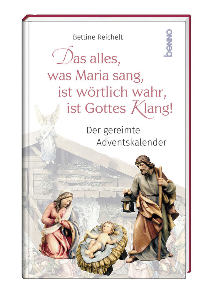 Das alles, was Maria sang, ist wörtlich wahr, ist Gottes Klang! (Bettine Reichelt)