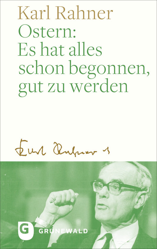 Ostern: Es hat alles schon begonnen, gut zu werden (Karl Rahner)