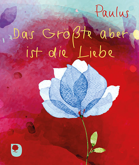 Das Größte aber ist die Liebe (Paulus)