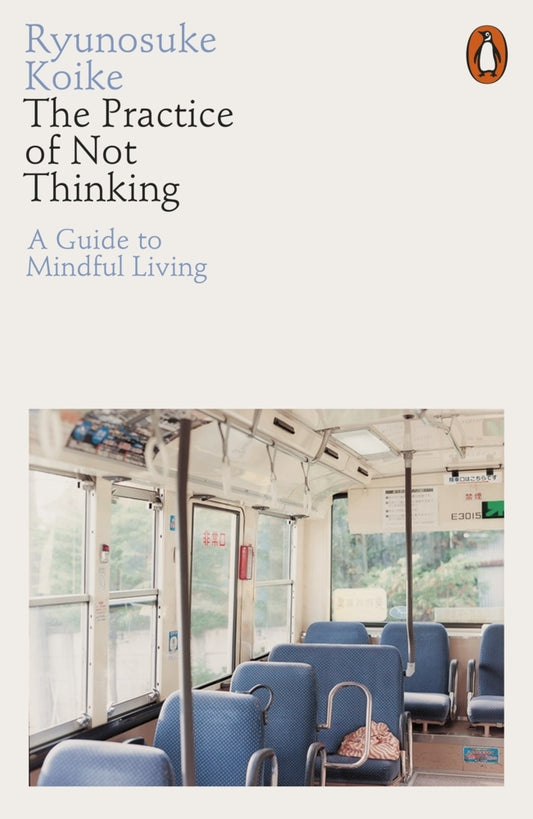 The Practice of Not Thinking (Ryunosuke Koike)