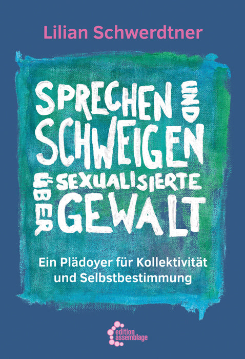 Sprechen und Schweigen über sexualisierte Gewalt (Lilian Schwerdtner)