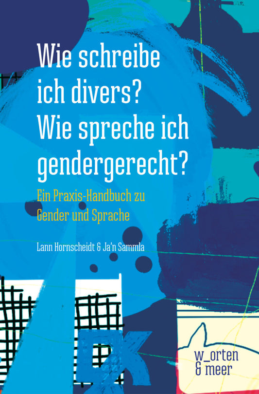 Wie schreibe ich divers? Wie spreche ich gendergerecht? (Lann Hornscheidt)