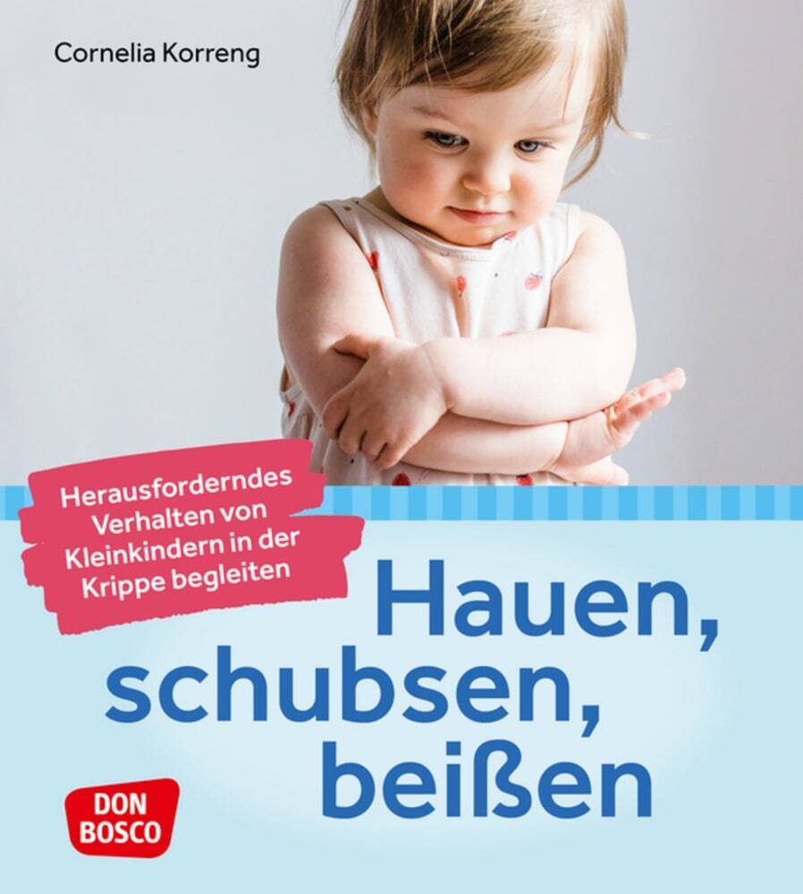 Hauen, schubsen, beißen - herausforderndes Verhalten von Kleinkindern in der Krippe begleiten (Cornelia Korreng)