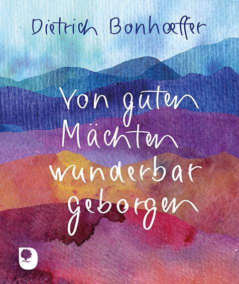 Von guten Mächten wunderbar geborgen (Dietrich Bonhoeffer)