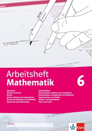 Arbeitsheft Mathematik 6. Teilbarkeit, Winkel und Kreise, Brüche, Symmetrie und Abbildungen, Dezimalzahlen und Größen, Flächen- und Rauminhalte, Daten und Zufall (Johann Peter Böhmer)