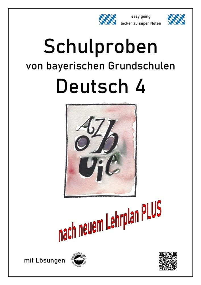 Schulproben von bayerischen Grundschulen - Deutsch 4 mit ausführlichen Lösungen nach Lehrplan PLUS (Monika Arndt)