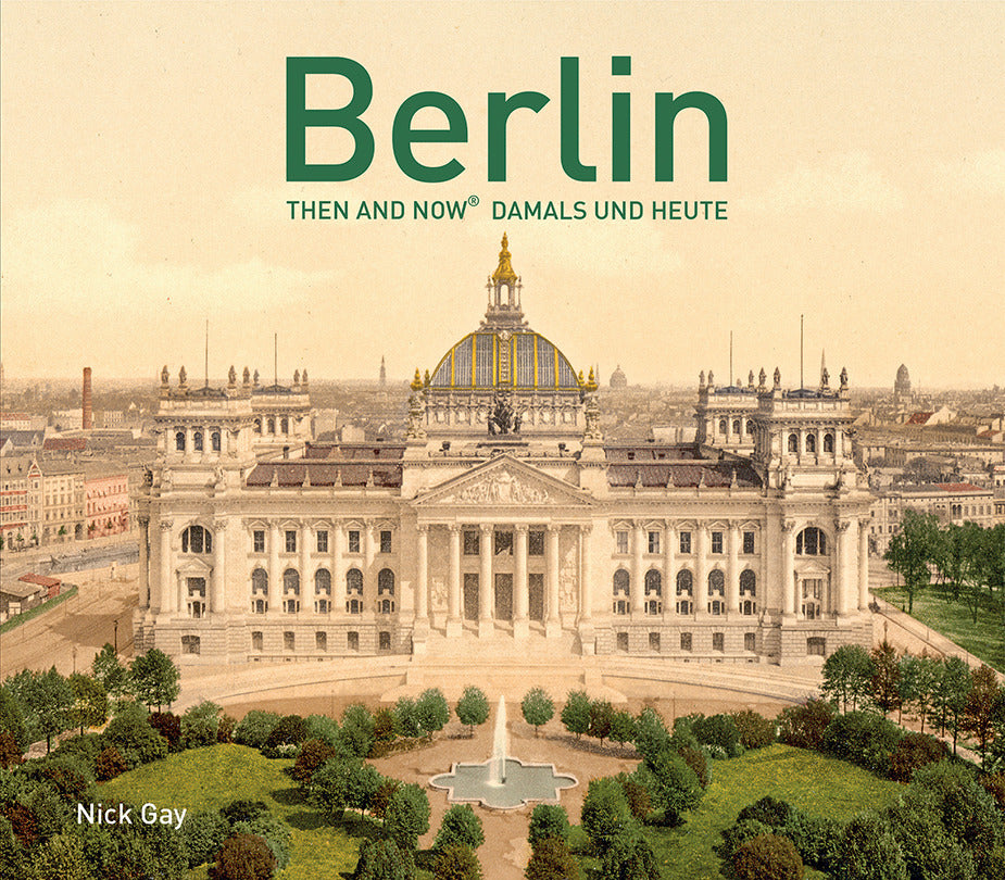Berlin Then and Now - Damals und Heute (Nick Gay)