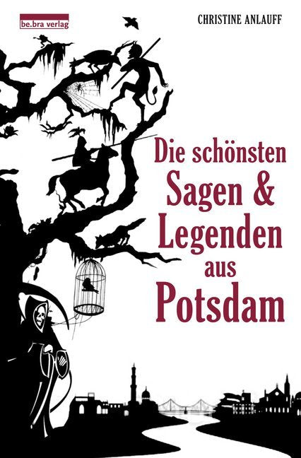 Die schönsten Sagen & Legenden aus Potsdam (Christine Anlauff)
