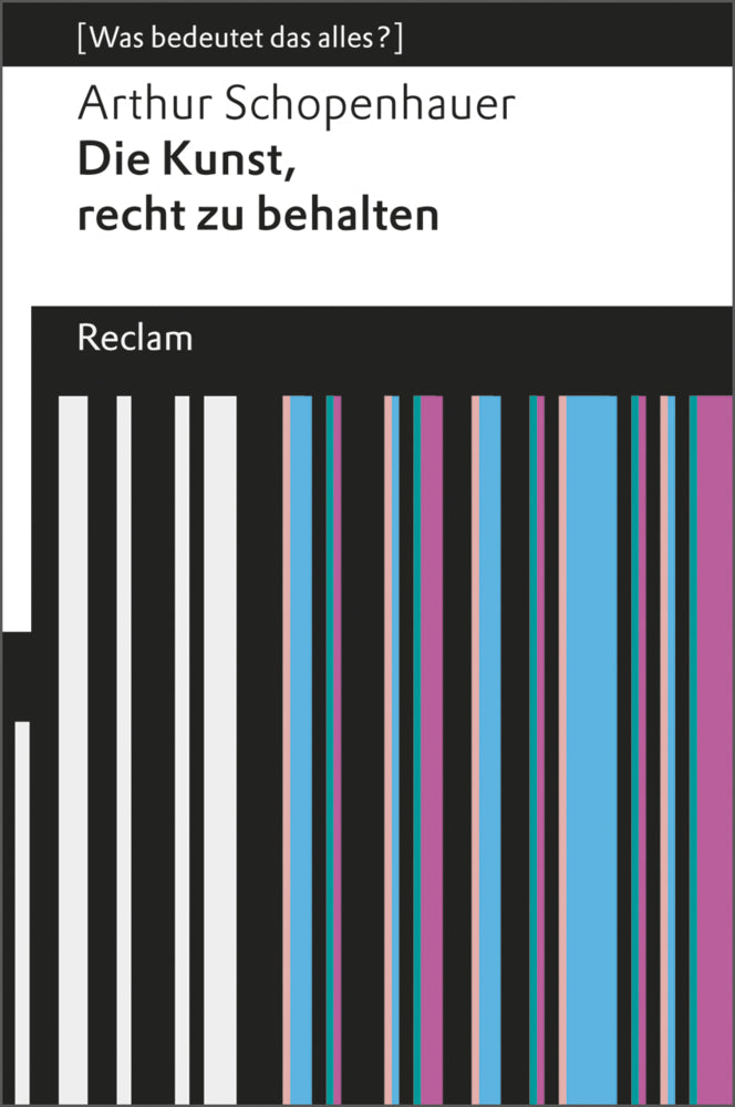 Die Kunst, recht zu behalten. [Was bedeutet das alles?] (Arthur Schopenhauer)