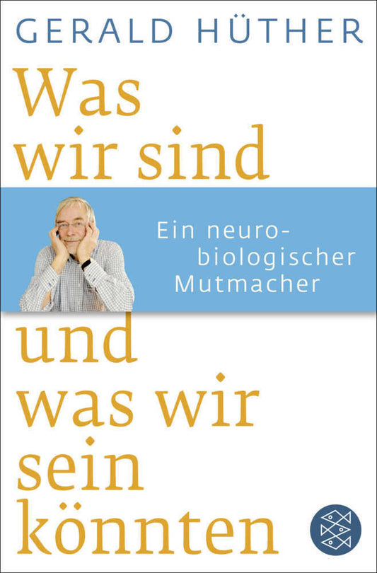 Was wir sind und was wir sein könnten (Gerald Hüther)