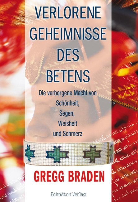 Verlorene Geheimnisse des Betens (Gregg Braden)