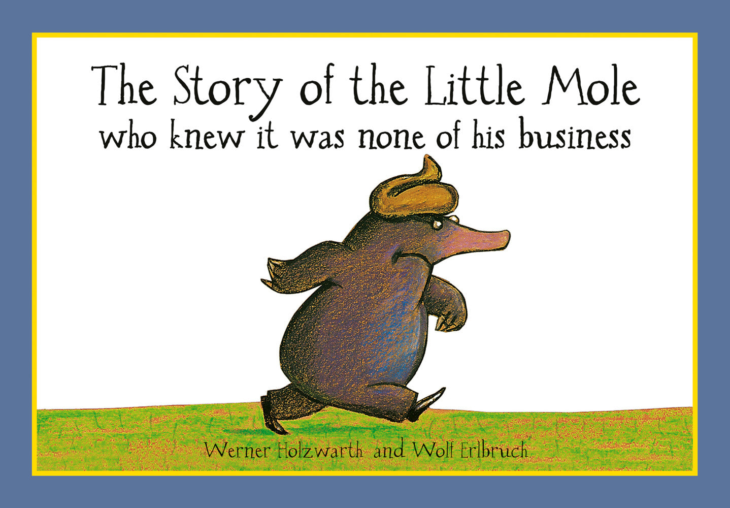 The Story of the Little Mole who knew it was None of his Business (Werner Holzwarth)