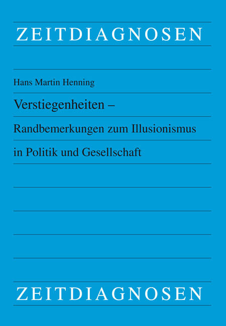 Verstiegenheiten - Randbemerkungen zum Illusionismus in Politik und Gesellschaft (Hans Martin Henning)