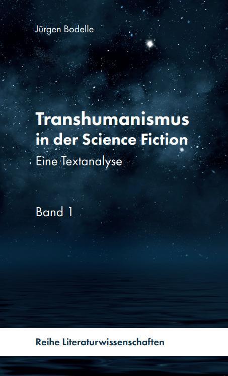 Transhumanismus in der Science Fiction, Band 1 (Jürgen Bodelle)