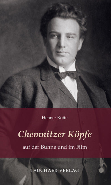 Chemnitzer Köpfe auf der Bühne und im Film (Henner Kotte)