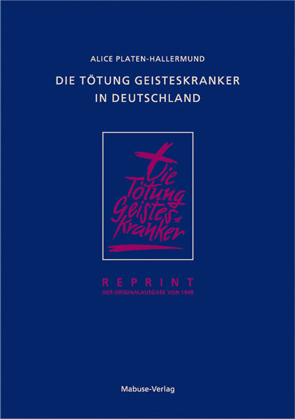 Die Tötung Geisteskranker in Deutschland (Alice Platen-Hallermund)