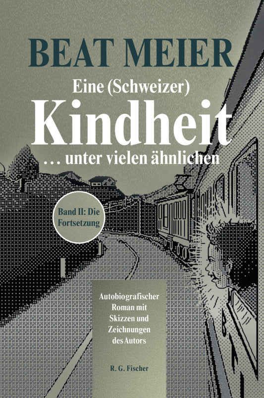 Eine (Schweizer) Kindheit ... unter vielen ähnlichen, Band 2 (Beat Meier)