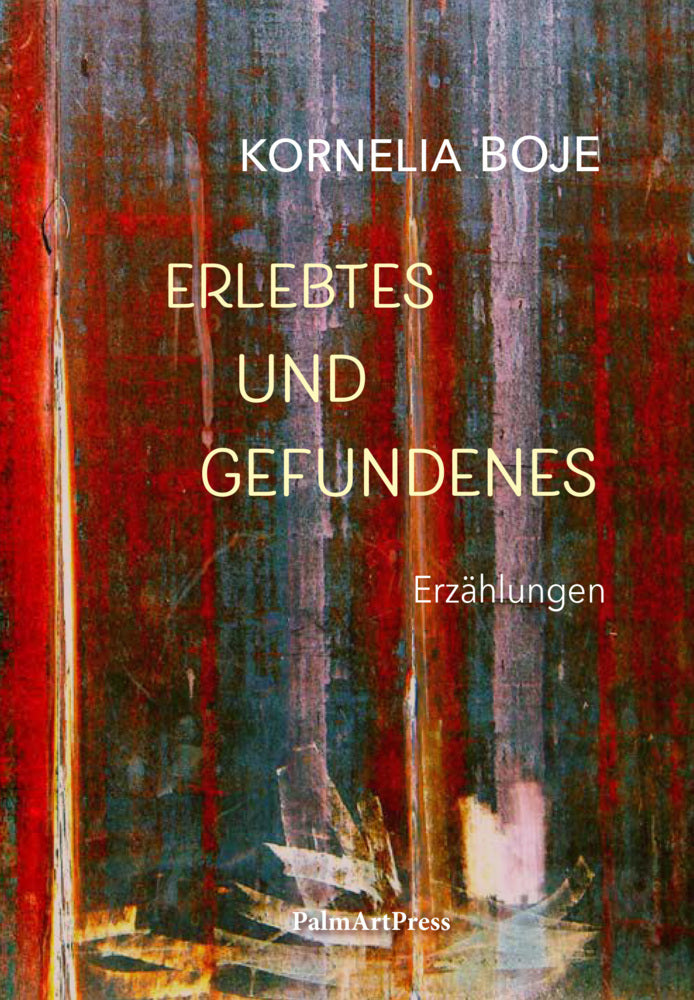 Erlebtes und Gefundenes (Kornelia Boje)