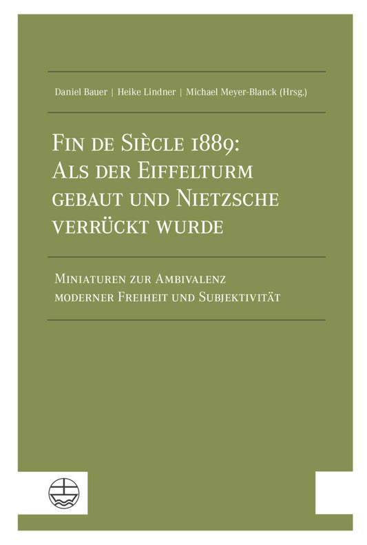 Fin de Siècle 1889: Als der Eiffelturm gebaut und Nietzsche verrückt wurde (Daniel Bauer)