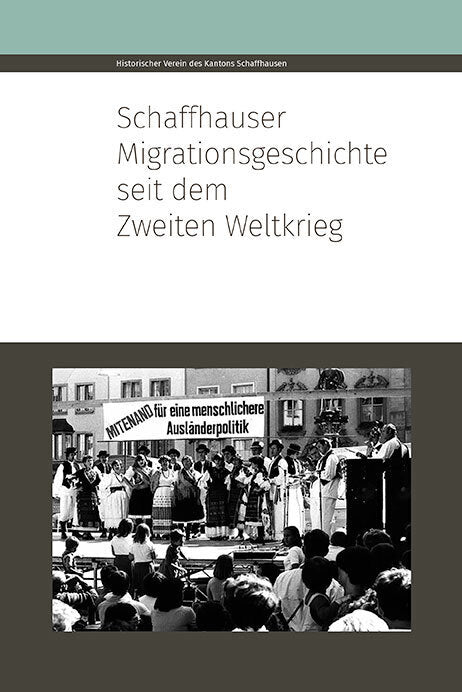 Schaffhauser Migrationsgeschichte seit dem Zweiten Weltkrieg (Bettina Bussinger)