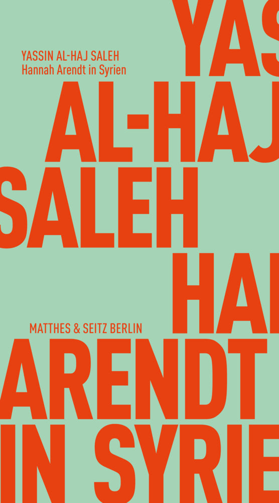 Hannah Arendt in Syrien (Yassin Al-Haj Saleh)