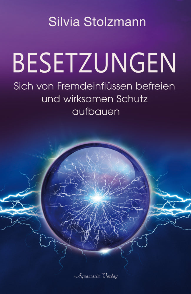 Besetzungen - Sich von Fremdeinflüssen befreien und wirksamen Schutz aufbauen (Silvia Stolzmann)