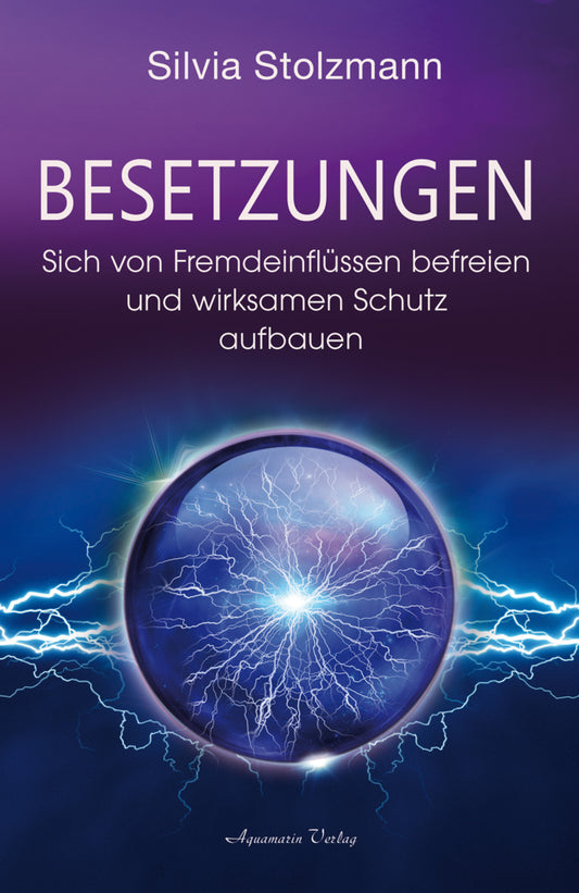 Besetzungen - Sich von Fremdeinflüssen befreien und wirksamen Schutz aufbauen (Silvia Stolzmann)