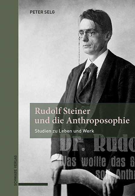 Rudolf Steiner und die Anthroposophie (Peter Selg)
