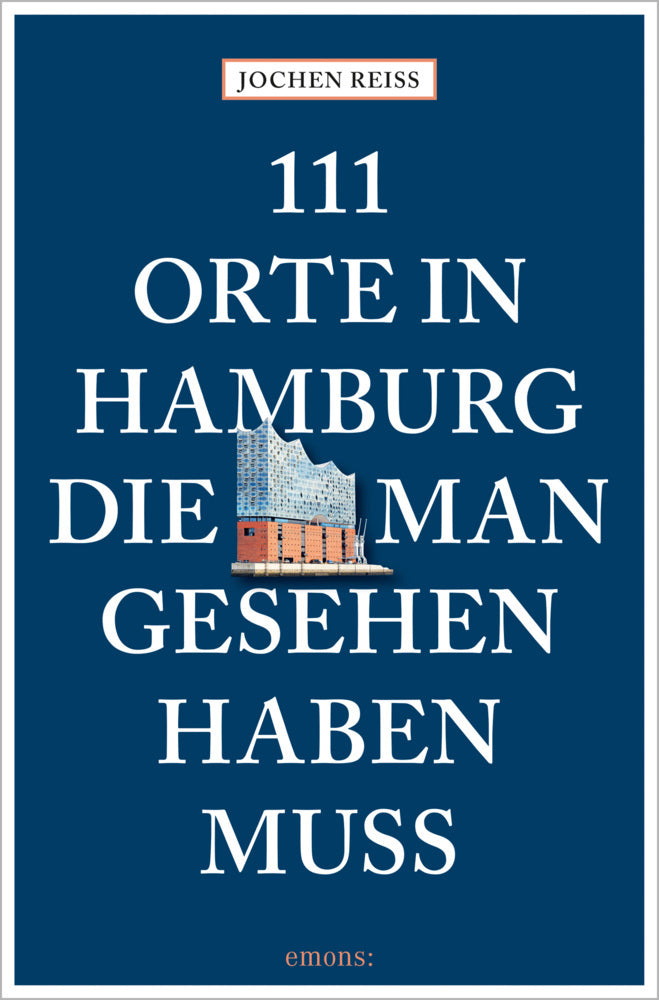 111 Orte in Hamburg, die man gesehen haben muss (Jochen Reiss)