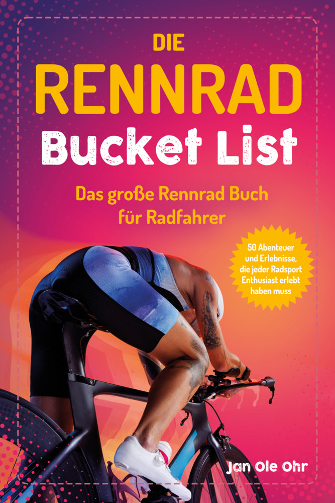 Die Rennrad Bucket List (Jan Ole Ohr)