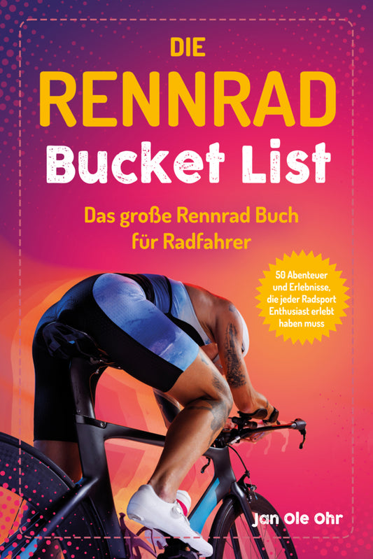Die Rennrad Bucket List (Jan Ole Ohr)