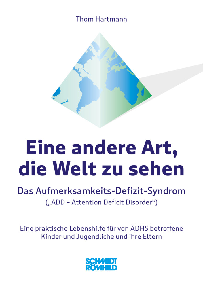 Eine andere Art, die Welt zu sehen. Das Aufmerksamkeits-Defizit-Syndrom ("Attention Deficit Disorder") ADD (Thom Hartmann)
