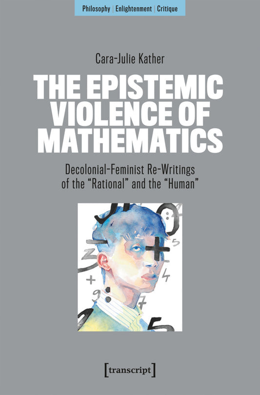 The Epistemic Violence of Mathematics (Cara-Julie Kather)