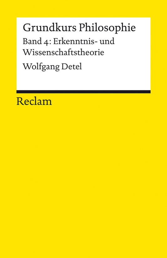 Grundkurs Philosophie. Band 4: Erkenntnis- und Wissenschaftstheorie (Wolfgang Detel)