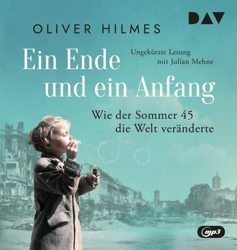 Ein Ende und ein Anfang. Wie der Sommer 45 die Welt veränderte, 1 Audio-CD, 1 MP3 (Oliver Hilmes)