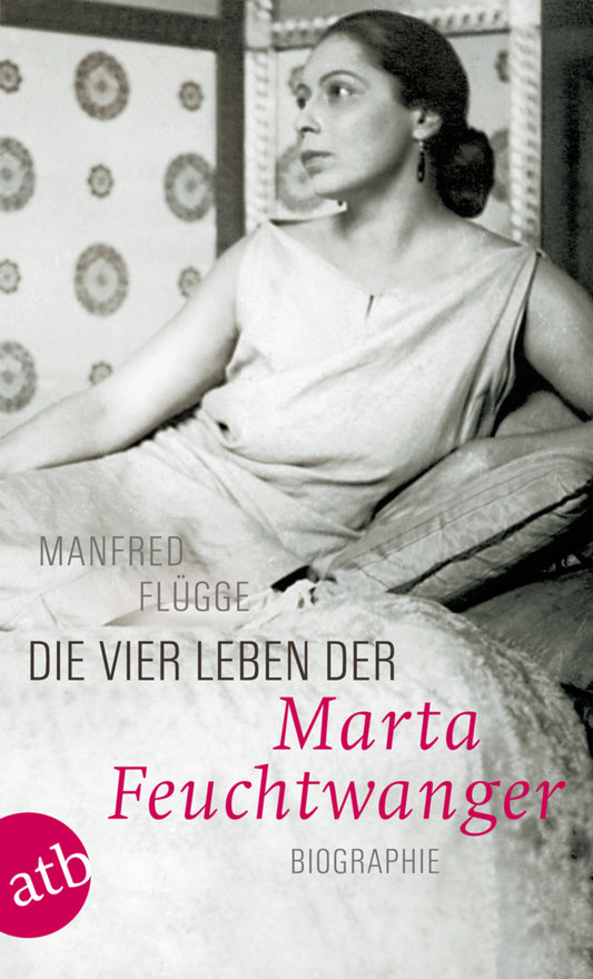 Die vier Leben der Marta Feuchtwanger (Manfred Flügge)