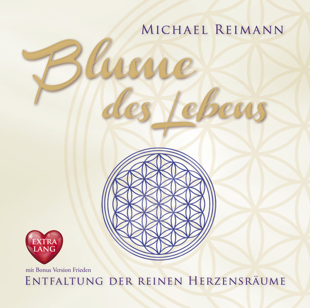 BLUME DES LEBENS [EXTRA LANGE JUBILÄUMS-AUSGABE]: Entfaltung der reinen Herzensräume - mit Bonus Version Frieden, Audio-CD (Michael Reimann)