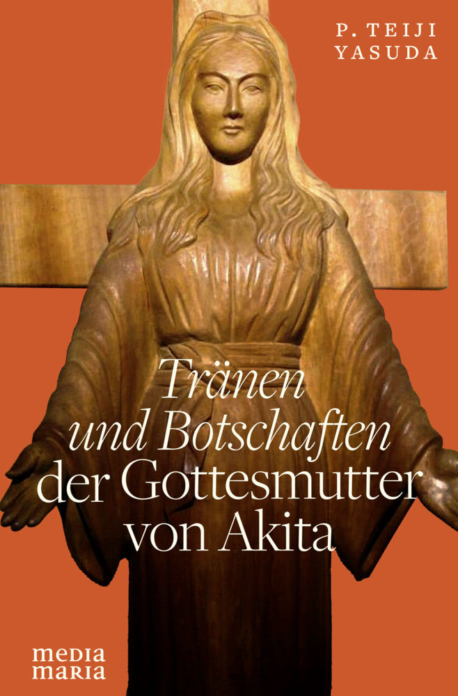Tränen und Botschaften der Gottesmutter von Akita (Teiji Yasuda)