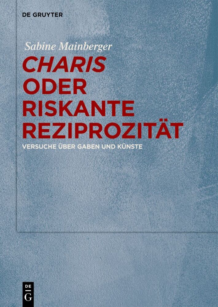 "Charis" oder Riskante Reziprozität (Sabine Mainberger)