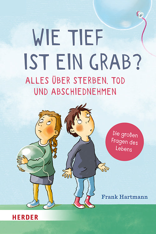 Wie tief ist ein Grab? Alles über Sterben, Tod und Abschiednehmen (Frank Hartmann)