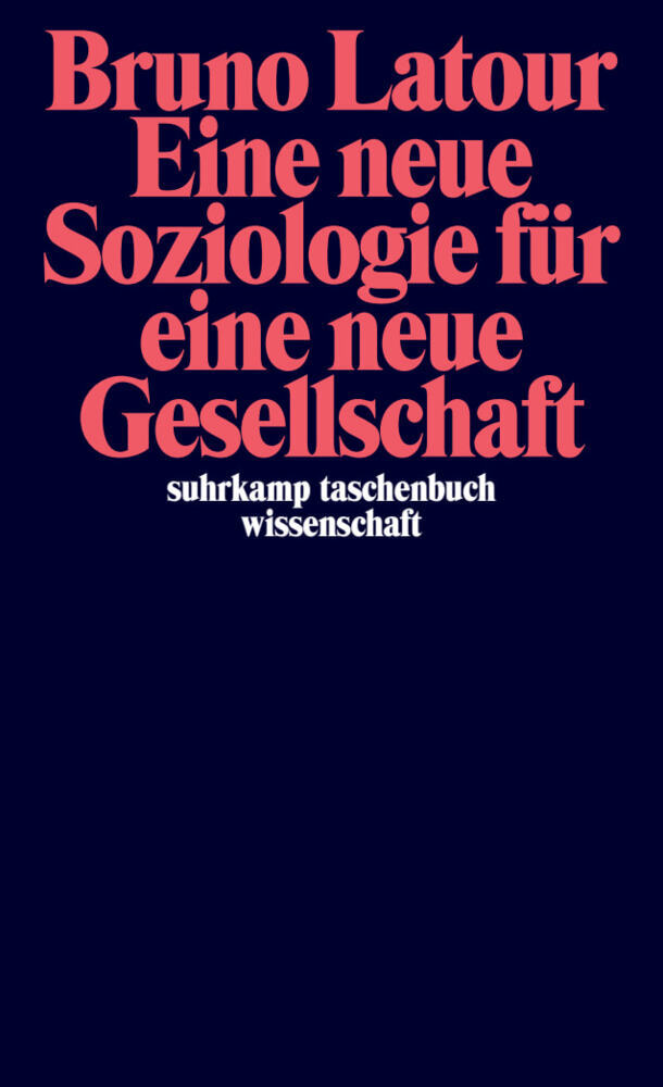 Eine neue Soziologie für eine neue Gesellschaft (Bruno Latour)