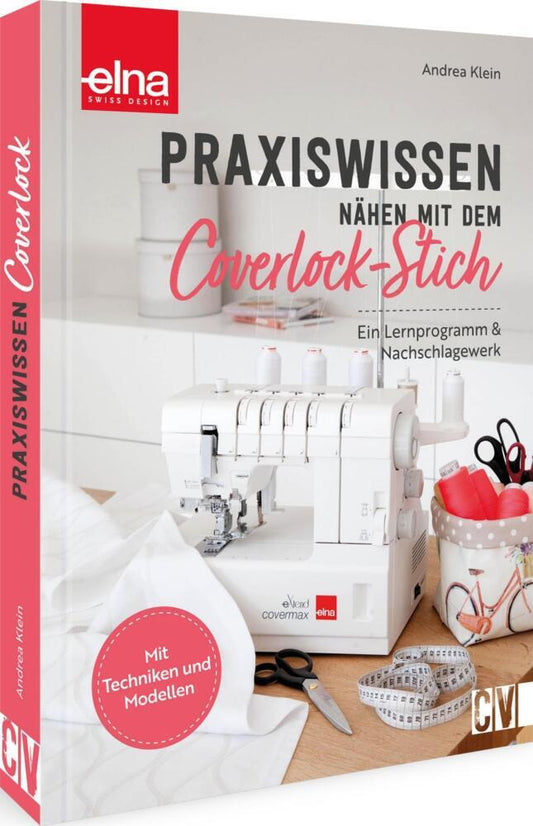 Praxiswissen - Nähen mit dem Coverlock-Stich (Andrea Klein)