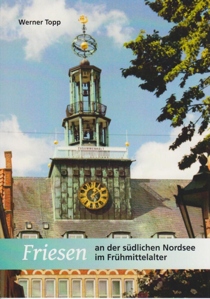 Friesen an der südlichen Nordsee im Frühmittelalter (Werner Topp)