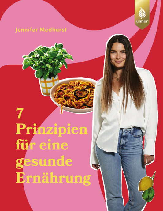 Die 7 Prinzipien für eine gesunde Ernährung (Jennifer Medhurst)