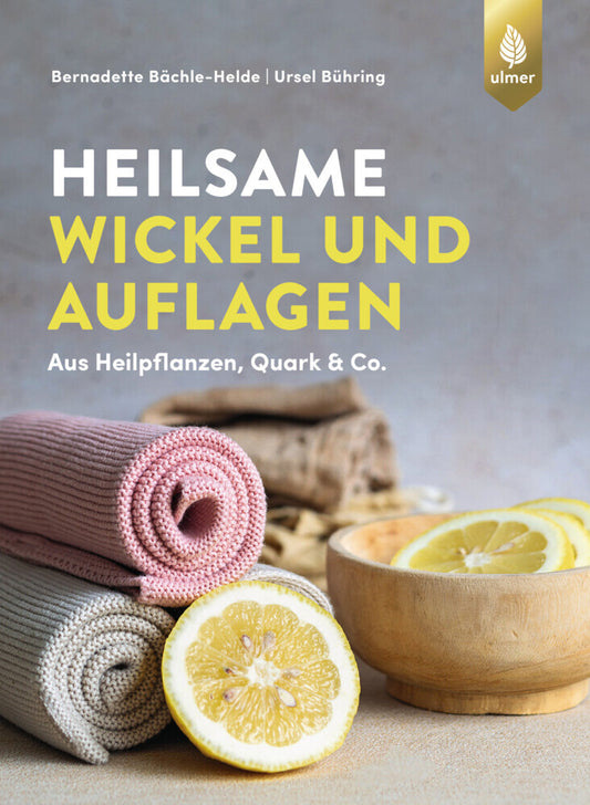 Heilsame Wickel und Auflagen (Bernadette Bächle-Helde)