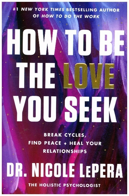 How to Be the Love You Seek (Dr. Nicole Lepera)