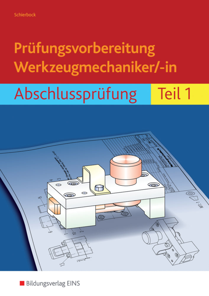 Prüfungsvorbereitung Werkzeugmechaniker/-in.Tl.1 (Peter Schierbock)