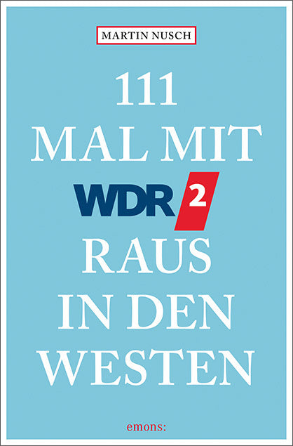 111 Mal mit WDR 2 raus in den Westen (Martin Nusch)